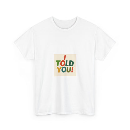 I Told You! Graphic Tee — Bold Statement Cotton T-Shirt