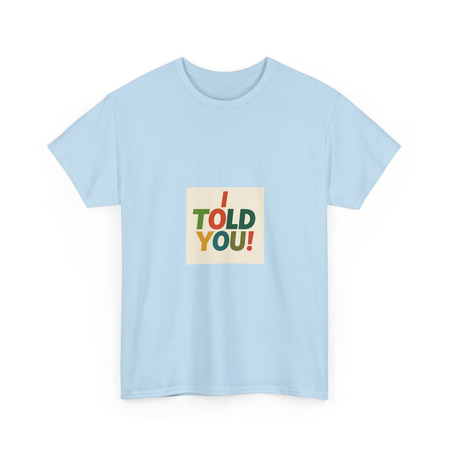 I Told You! Graphic Tee — Bold Statement Cotton T-Shirt