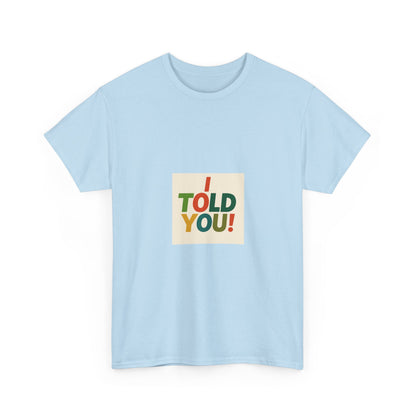 I Told You! Graphic Tee — Bold Statement Cotton T-Shirt