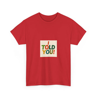 I Told You! Graphic Tee — Bold Statement Cotton T-Shirt
