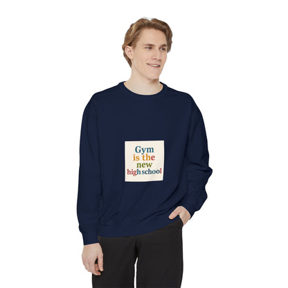 Gym Is the New High School Sweatshirt