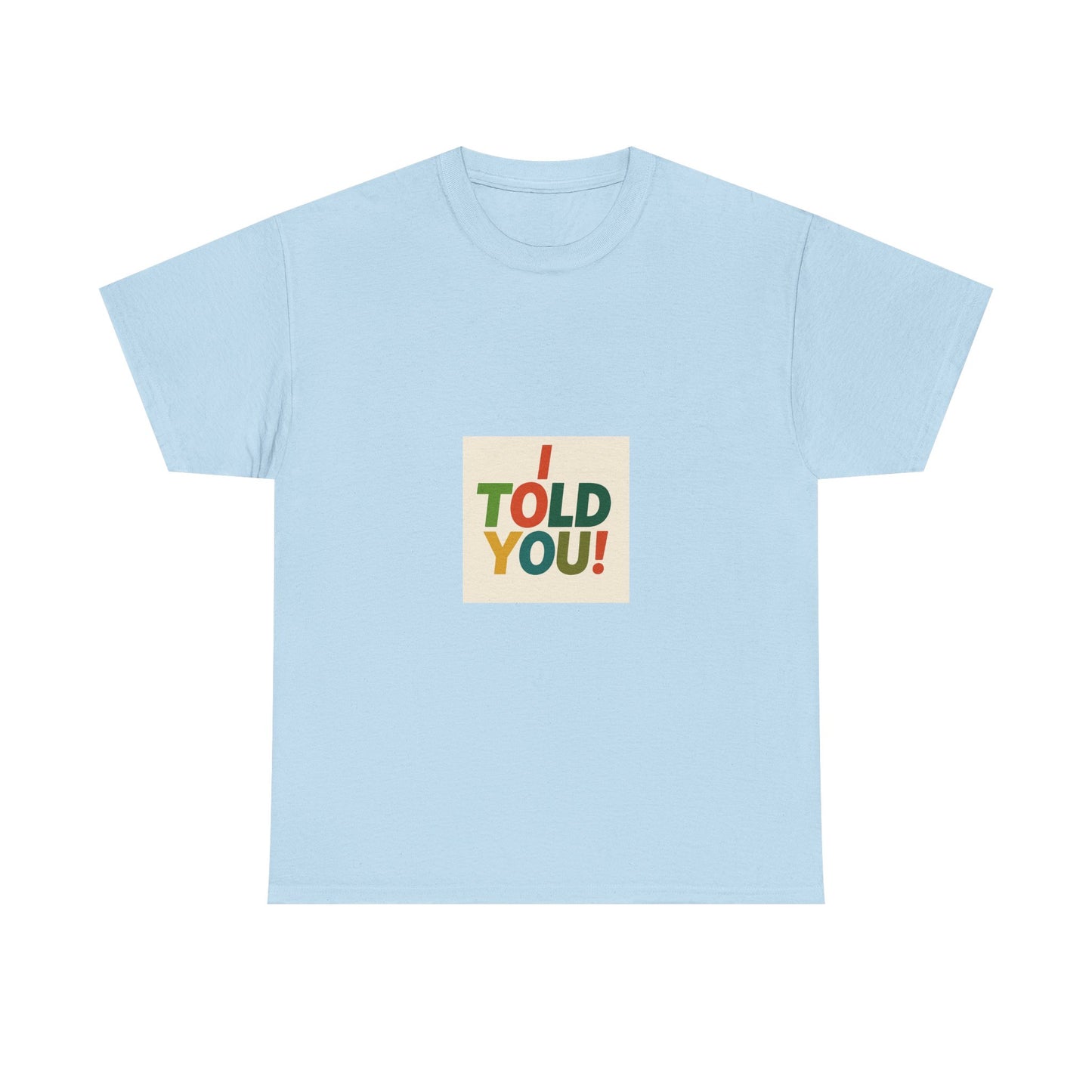 I Told You! Graphic Tee — Bold Statement Cotton T-Shirt