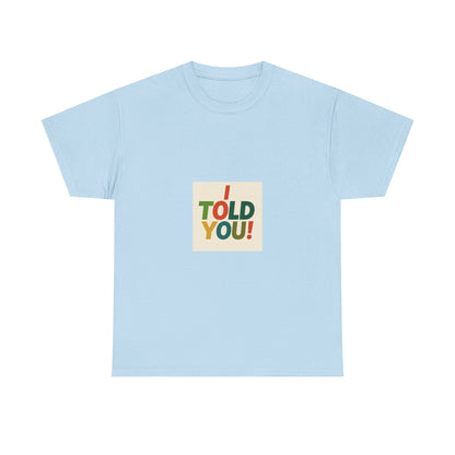 I Told You! Graphic Tee — Bold Statement Cotton T-Shirt